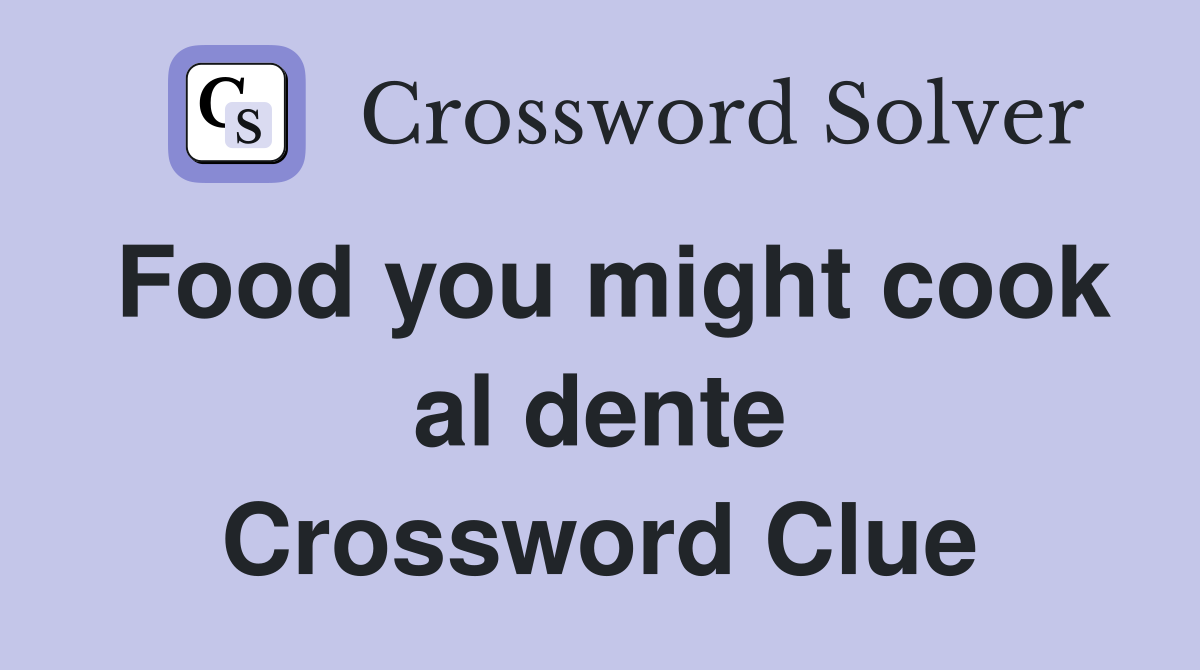 Food you might cook al dente Crossword Clue