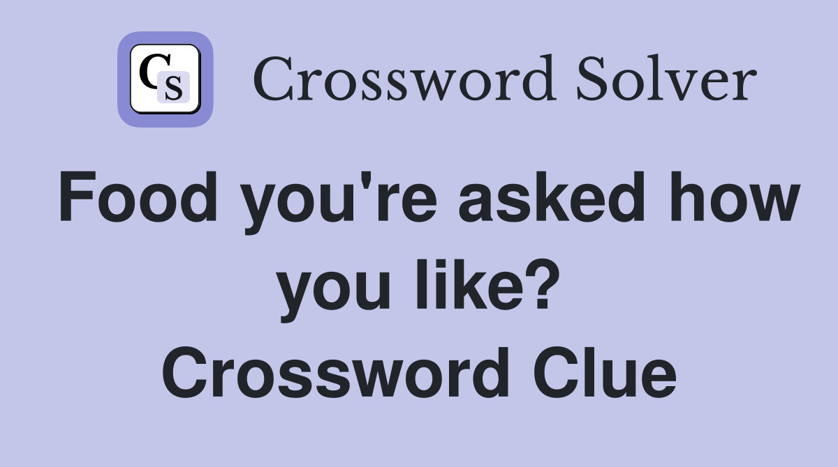 Food you're asked how you like? Crossword Clue