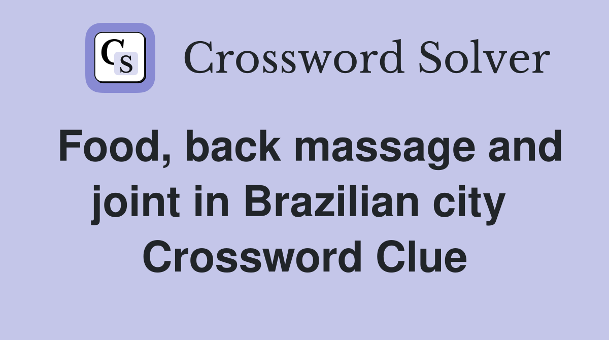Food, back massage and joint in Brazilian city  Crossword Clue