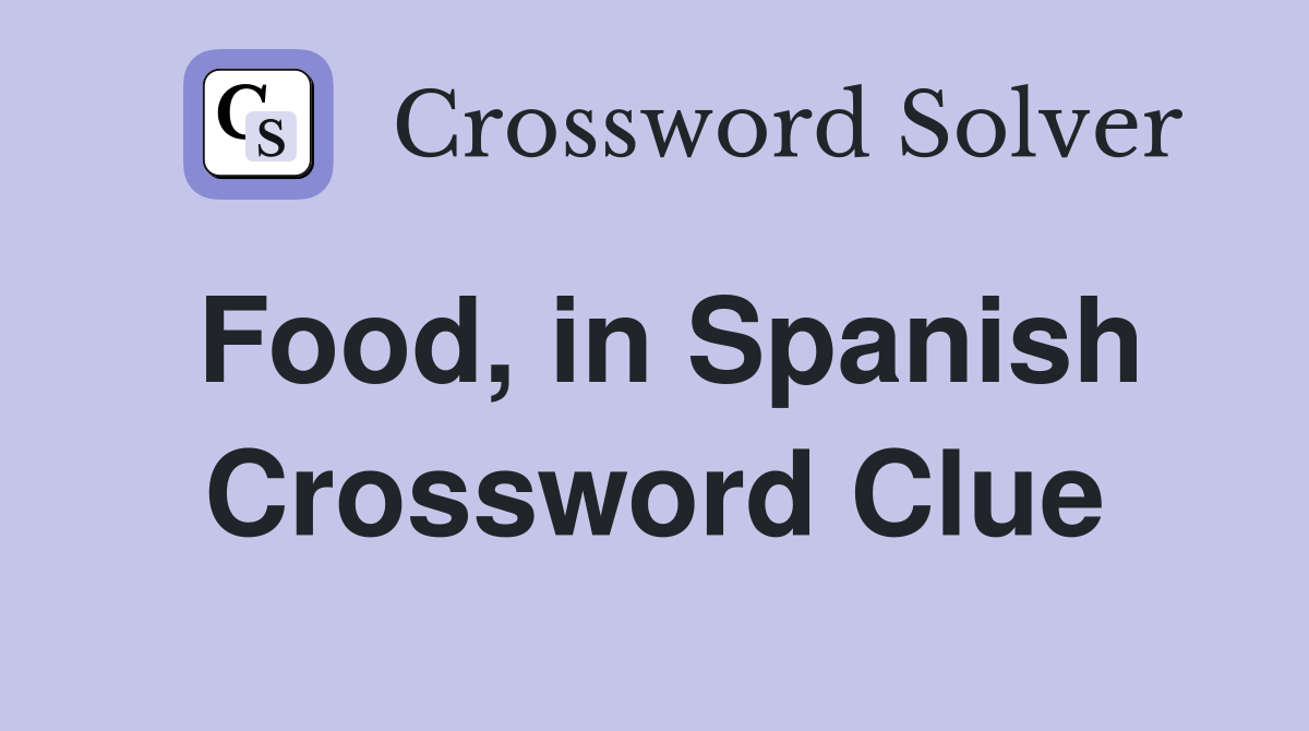 Food, in Spanish - Crossword Clue Answers - Crossword Solver