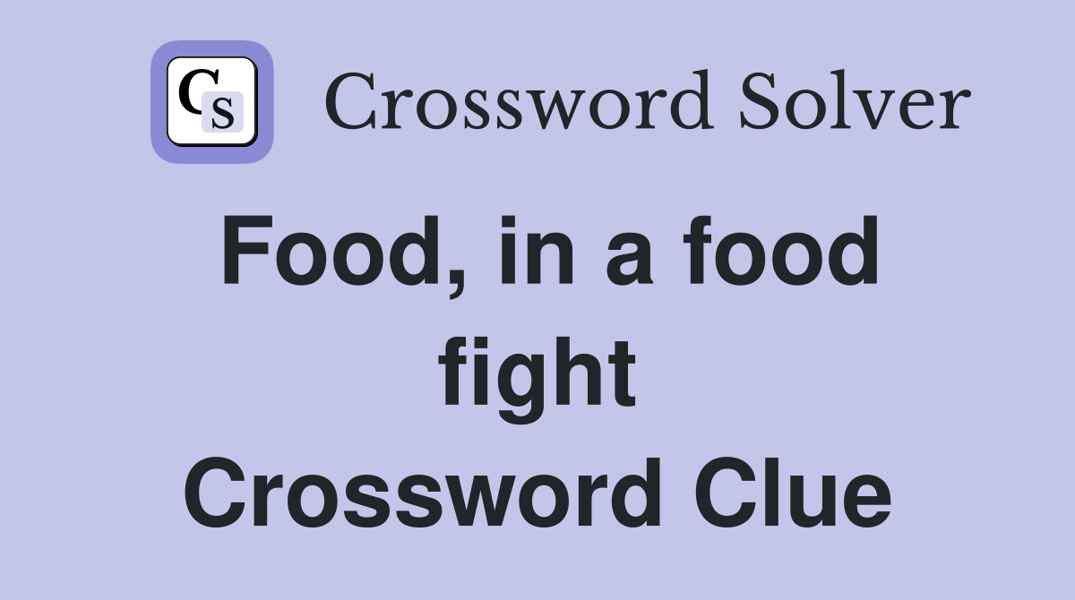 Food, in a food fight Crossword Clue