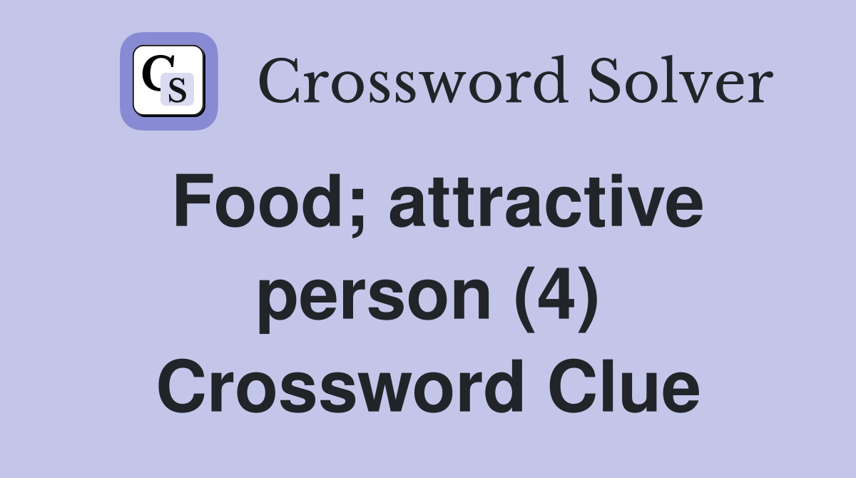 Food; attractive person (4) Crossword Clue