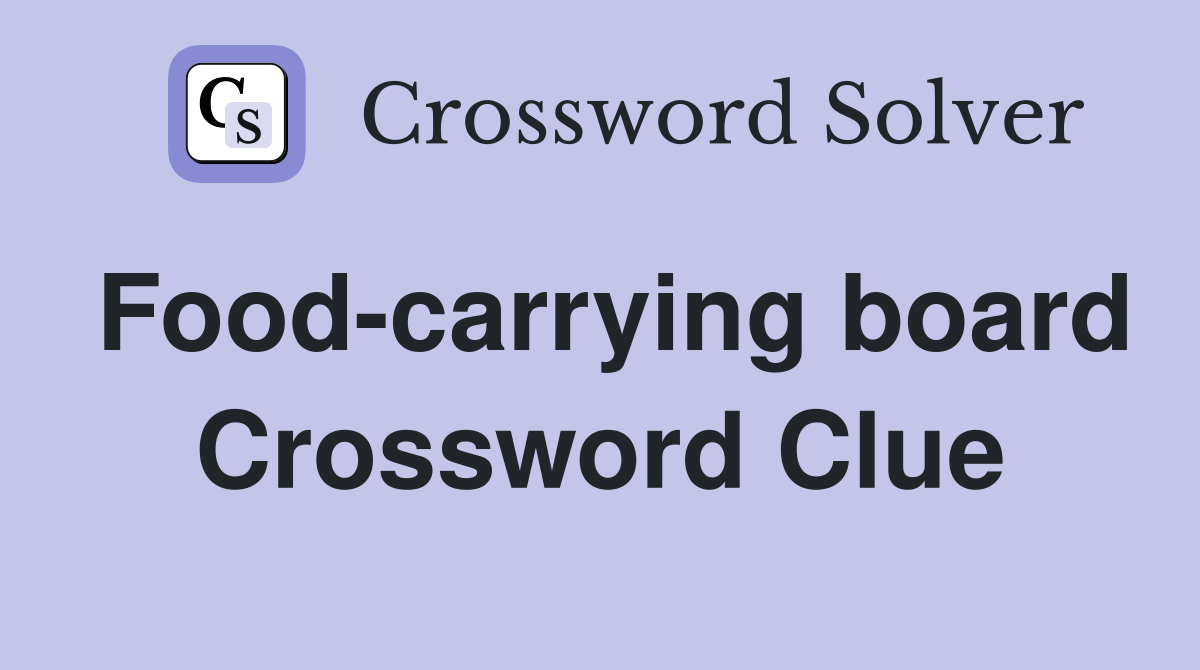 Food-carrying board Crossword Clue