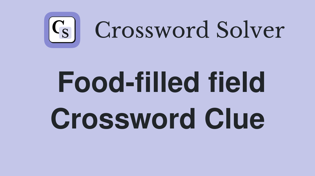 Food-filled field Crossword Clue