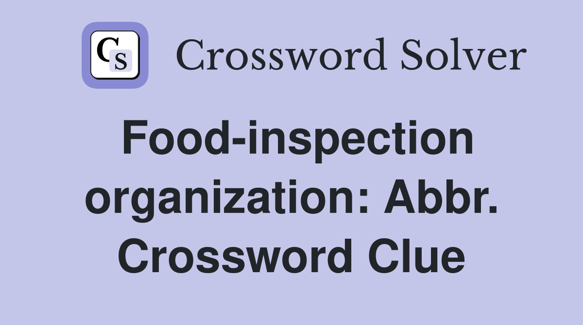 Food-inspection organization: Abbr. Crossword Clue