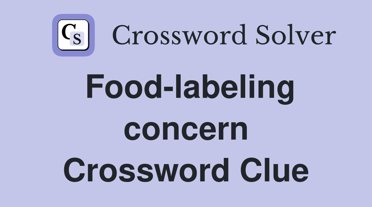 Food-labeling concern Crossword Clue