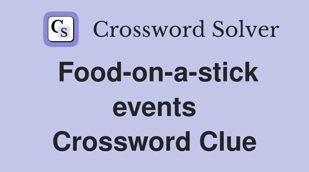 Food-on-a-stick events Crossword Clue