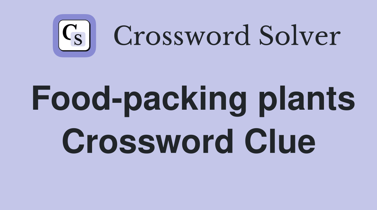 Food-packing plants Crossword Clue