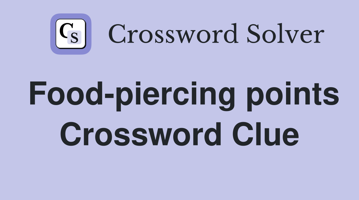 Food-piercing points Crossword Clue