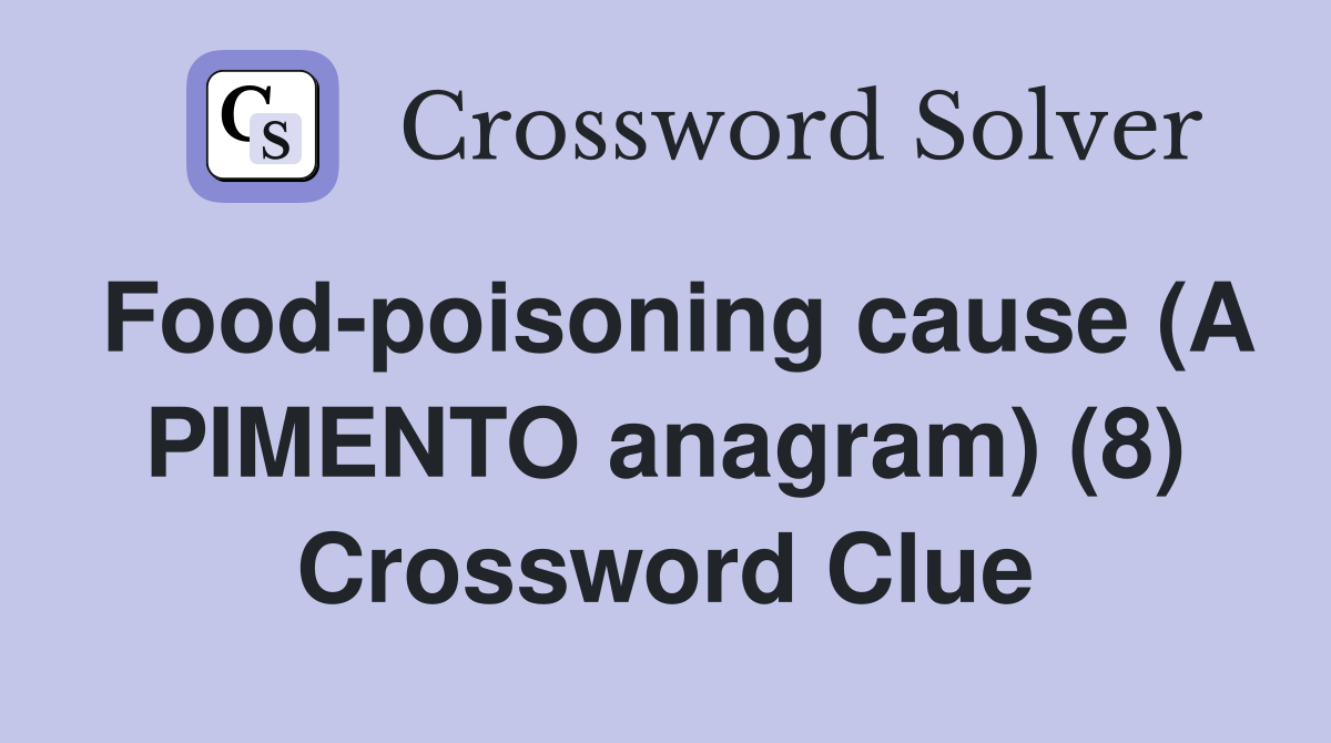 Food-poisoning cause (A PIMENTO anagram) (8) Crossword Clue