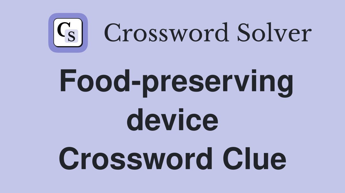 Food-preserving device Crossword Clue