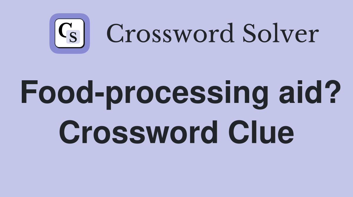 Food-processing aid? Crossword Clue
