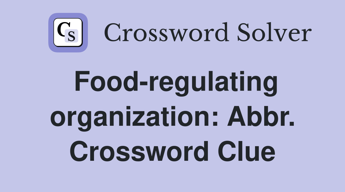 Food-regulating organization: Abbr. Crossword Clue
