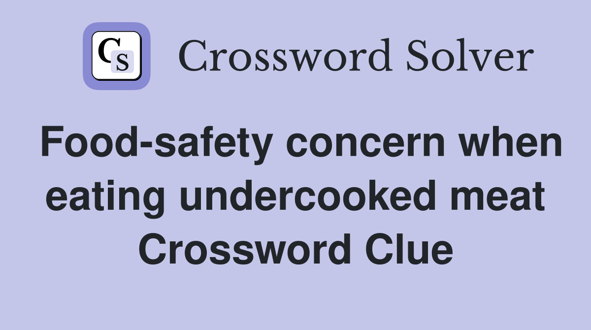 Food-safety concern when eating undercooked meat Crossword Clue