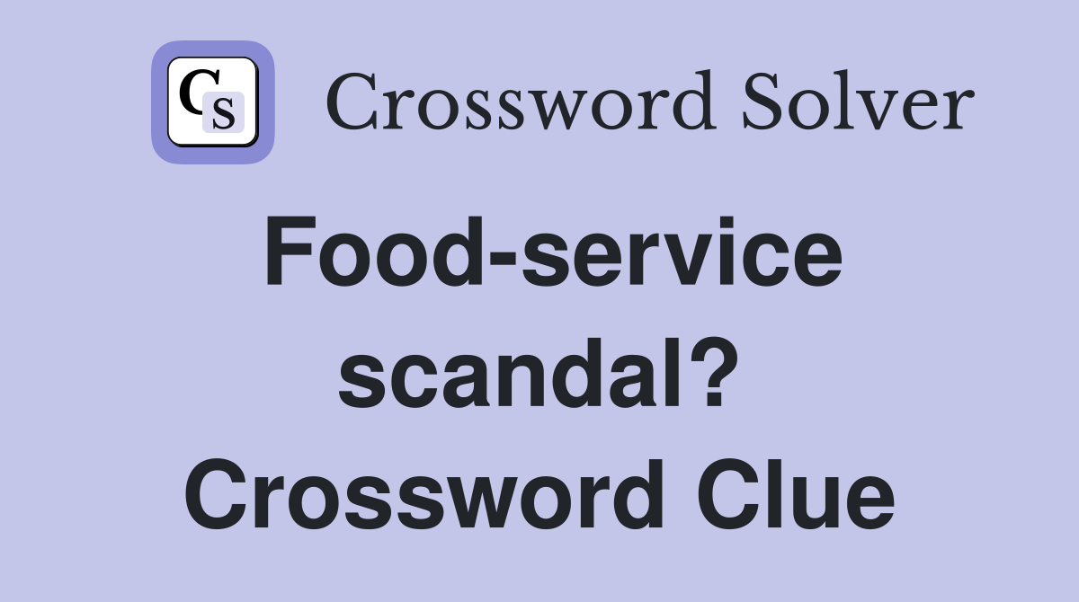 Food-service scandal? Crossword Clue