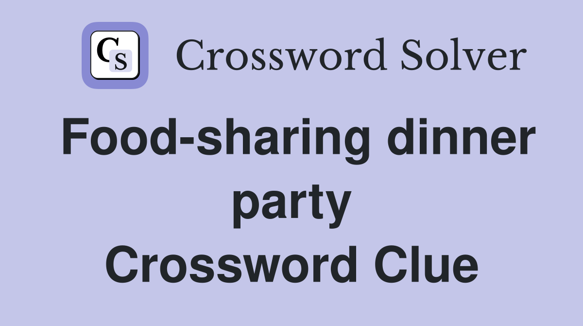 Food-sharing dinner party Crossword Clue
