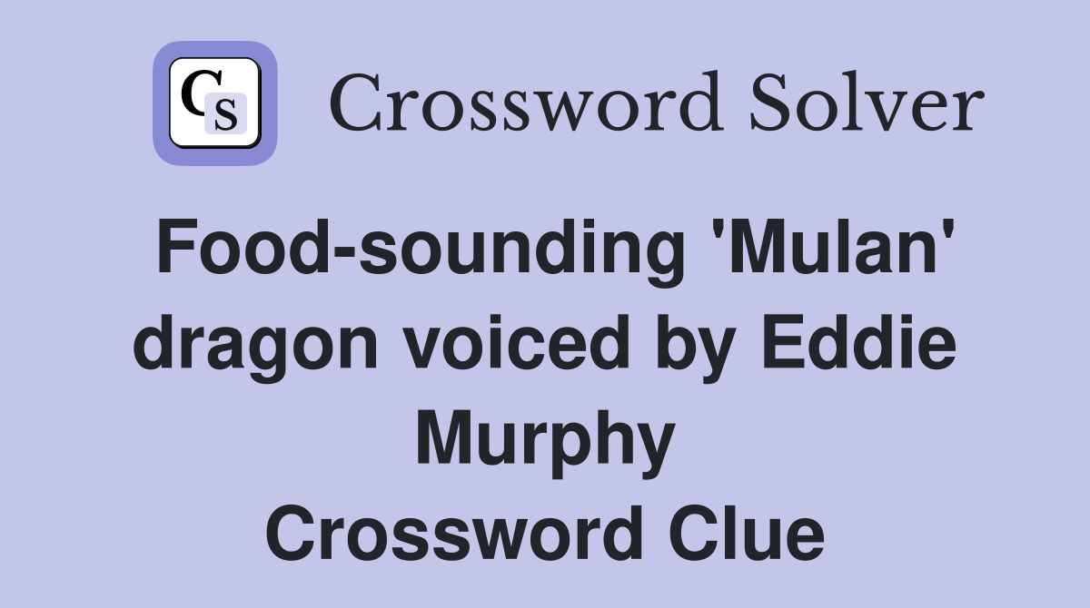Food-sounding 'Mulan' dragon voiced by Eddie Murphy Crossword Clue