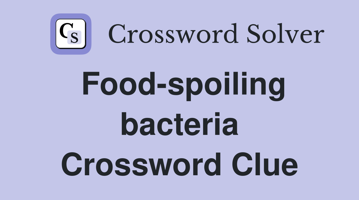 Food-spoiling bacteria Crossword Clue