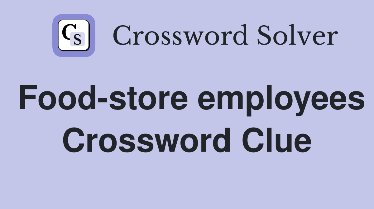 Food-store employees Crossword Clue