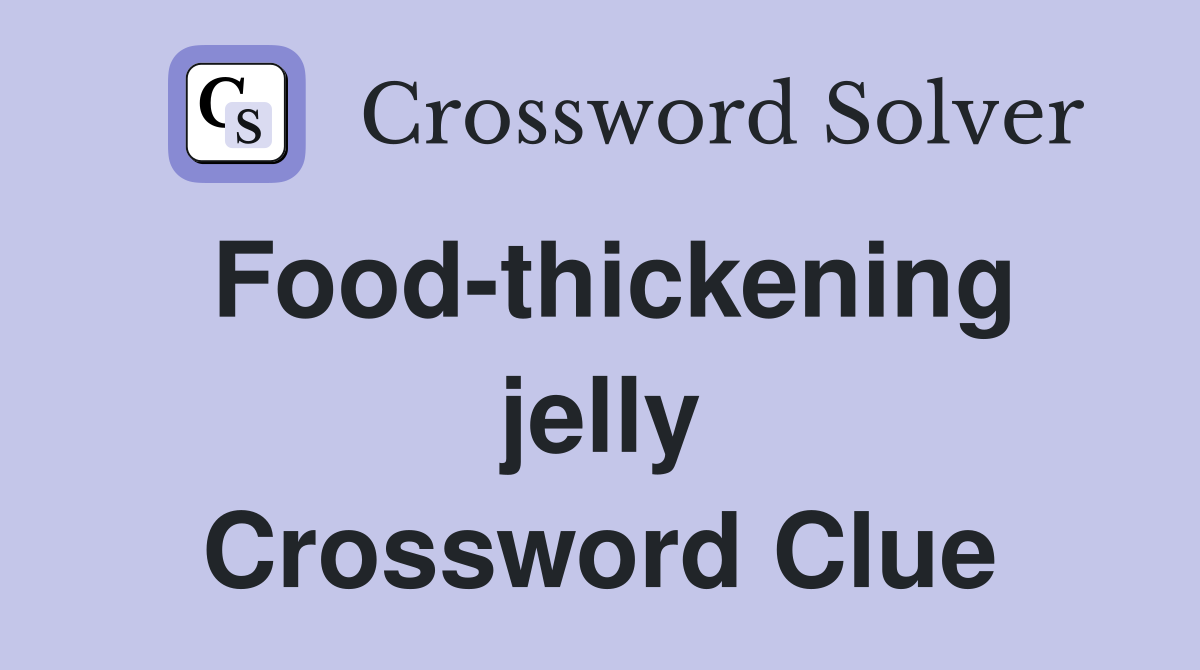 Food-thickening jelly Crossword Clue