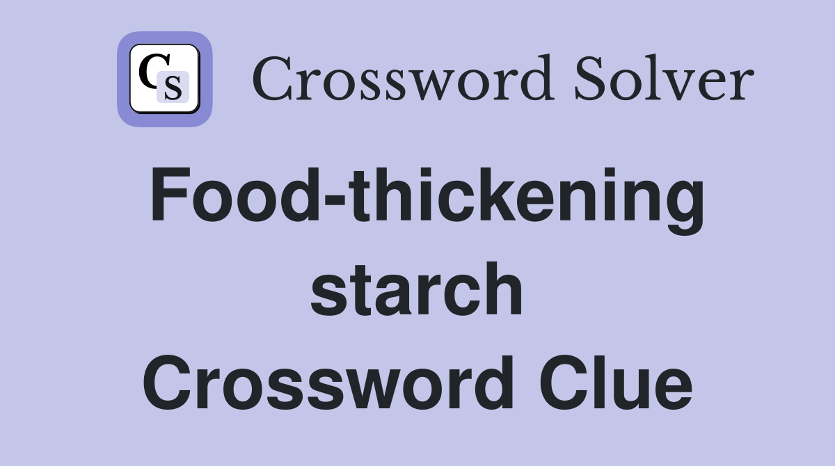 Food-thickening starch Crossword Clue