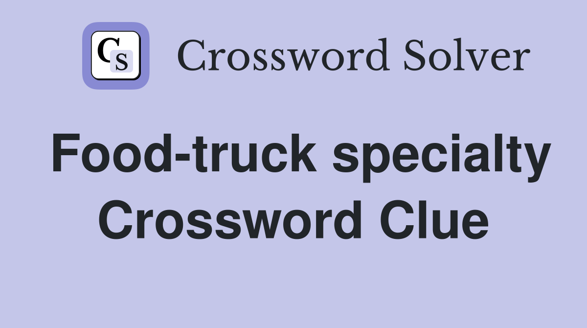 Food-truck specialty Crossword Clue