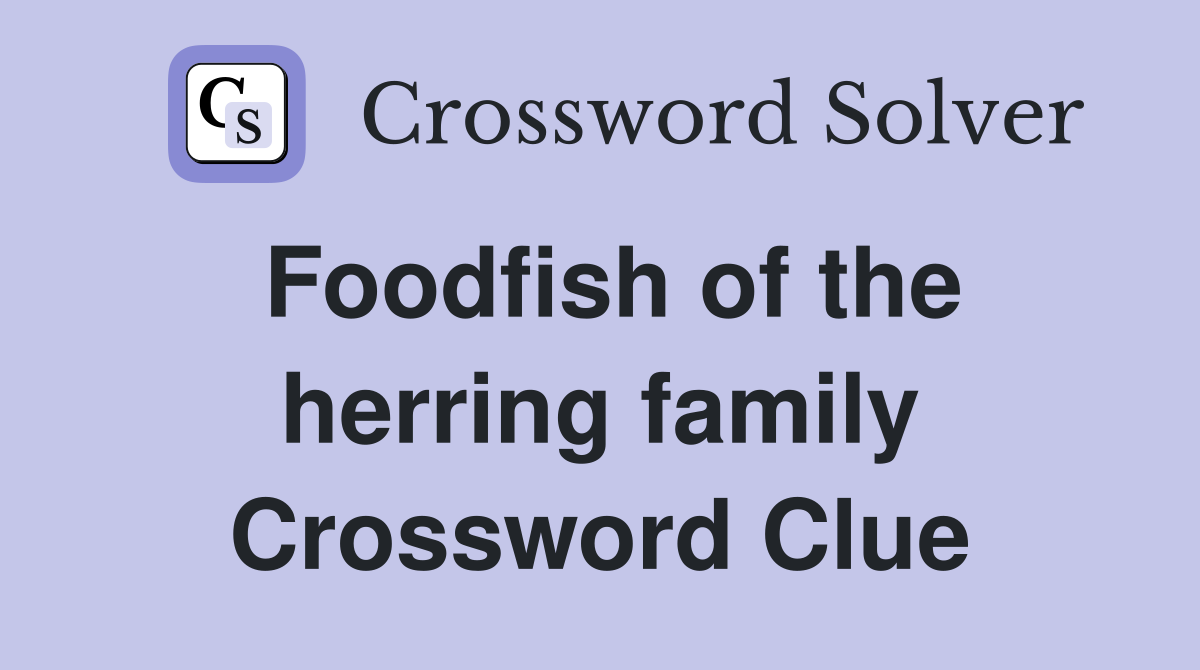 Foodfish of the herring family Crossword Clue