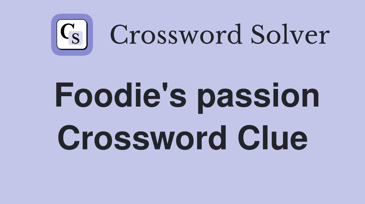 Foodie's passion Crossword Clue