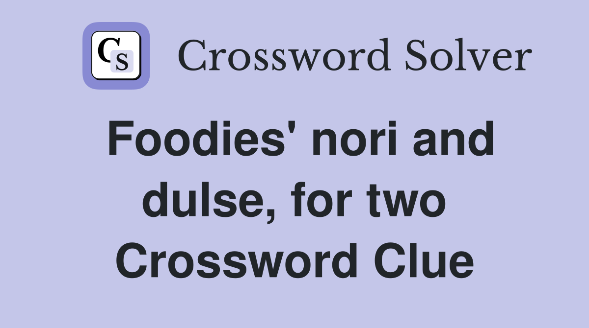 Foodies' nori and dulse, for two Crossword Clue
