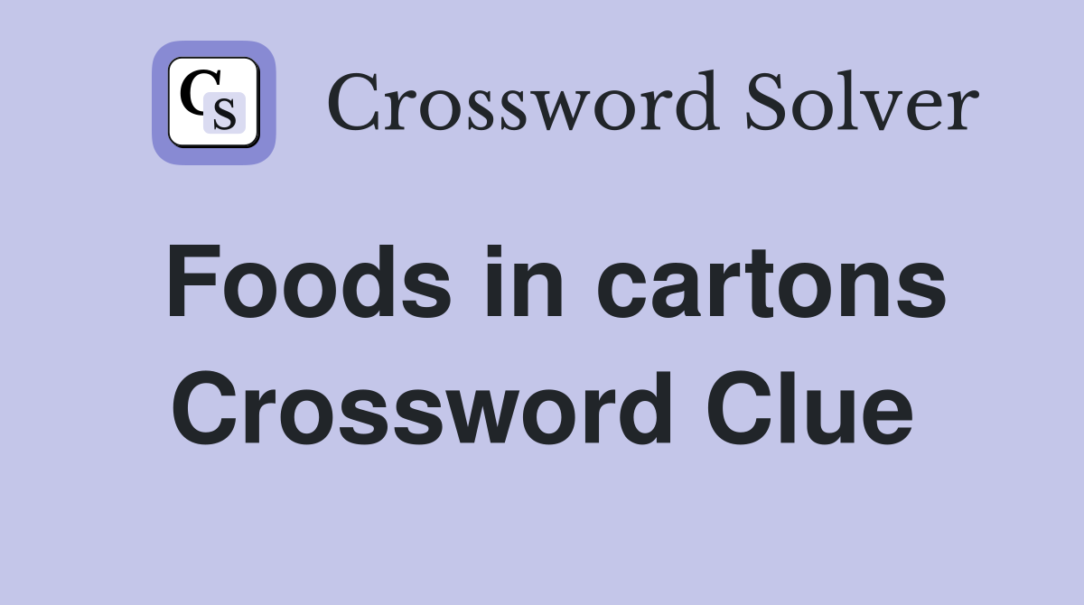 Foods in cartons Crossword Clue