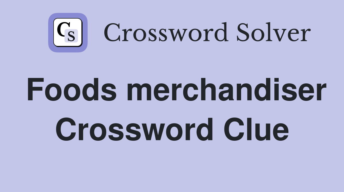 Foods merchandiser Crossword Clue