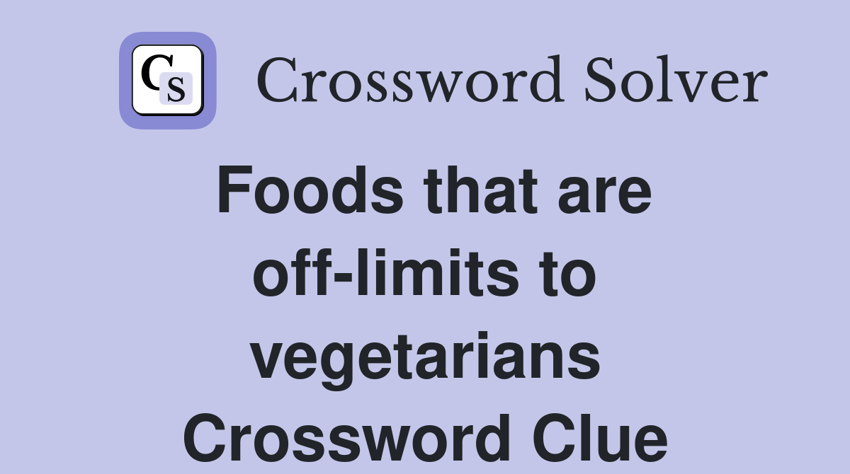 Foods that are off-limits to vegetarians Crossword Clue