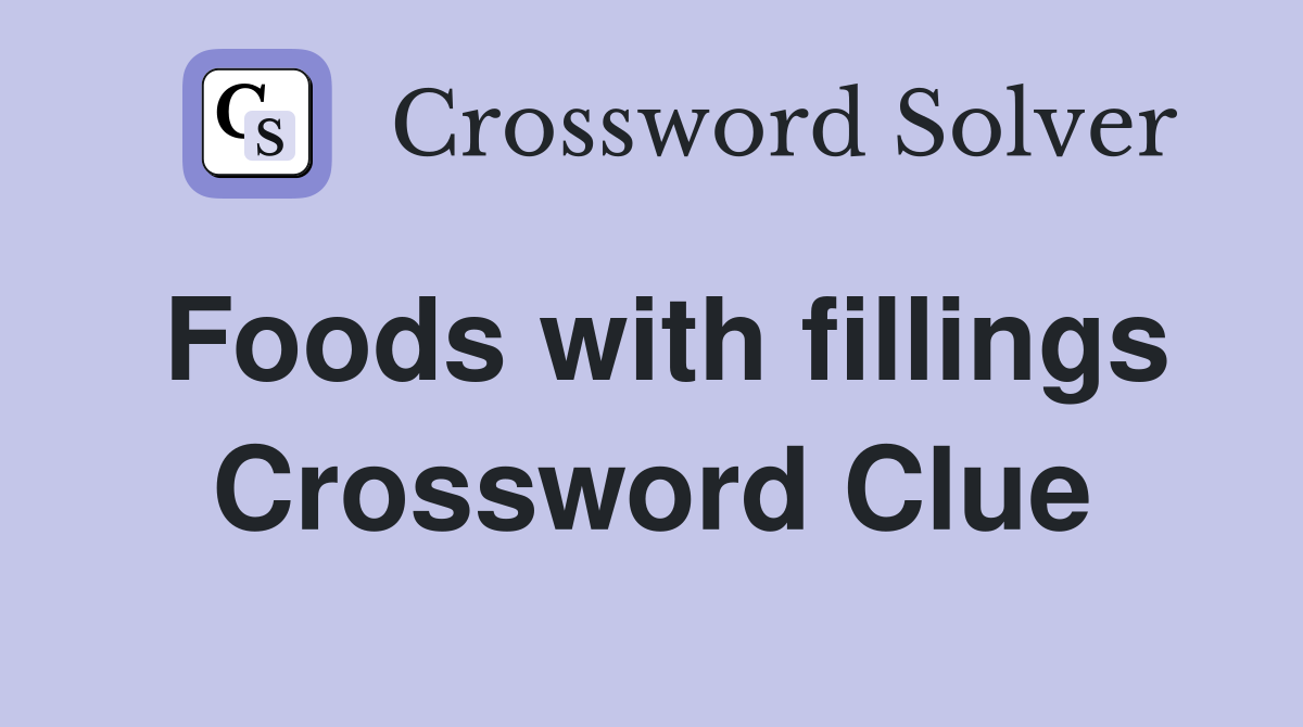 Foods with fillings Crossword Clue