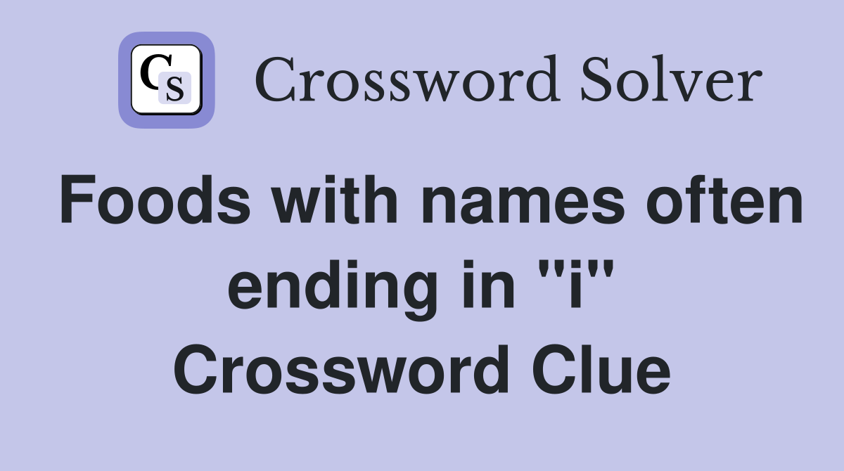Foods with names often ending in "i" Crossword Clue