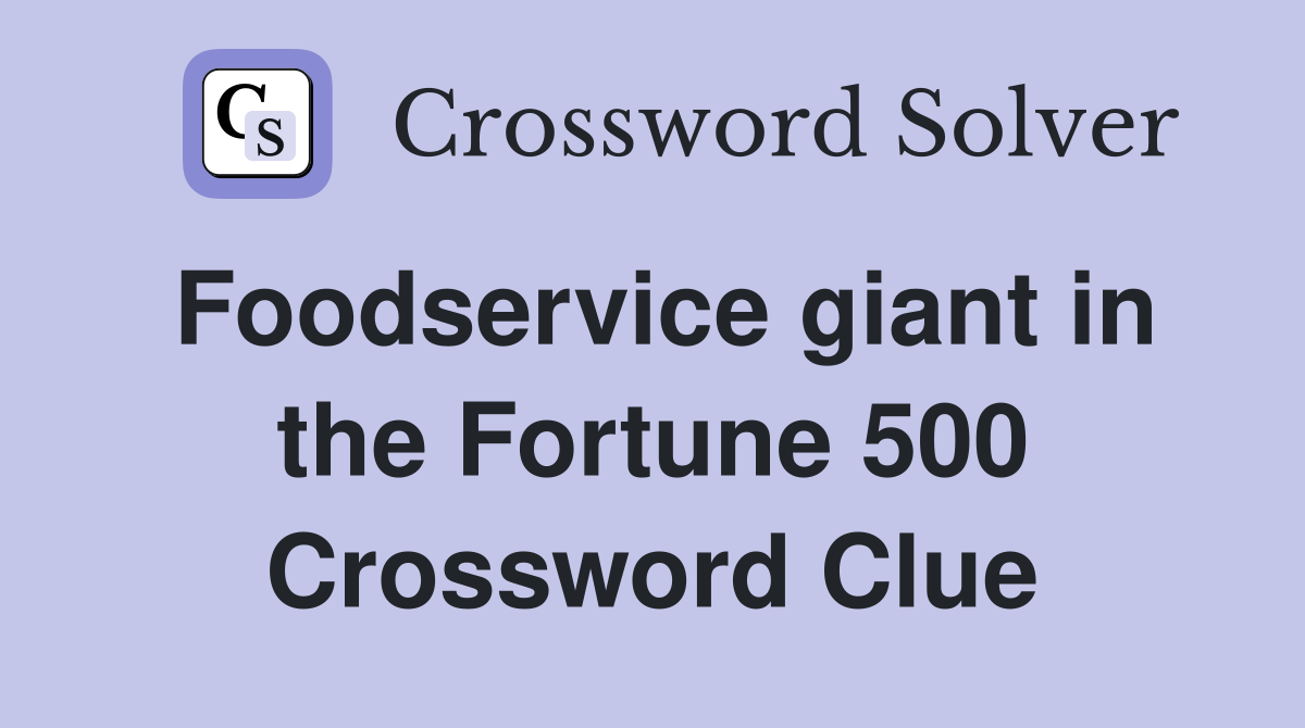 Foodservice giant in the Fortune 500 Crossword Clue