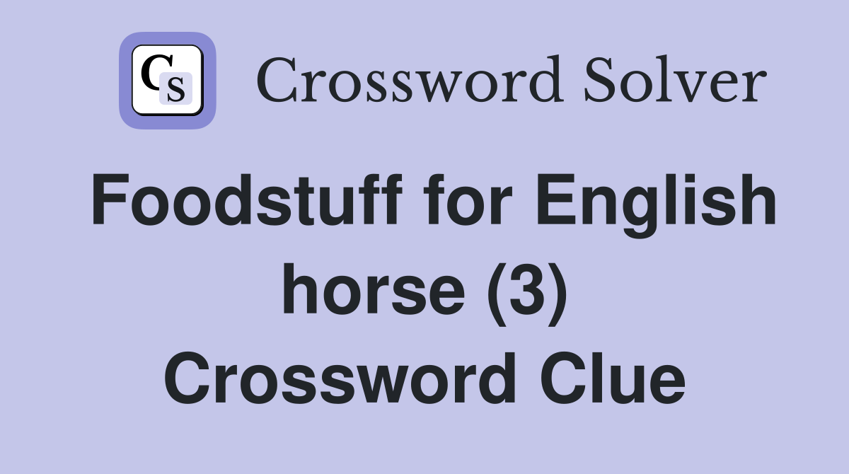 Foodstuff for English horse (3) Crossword Clue