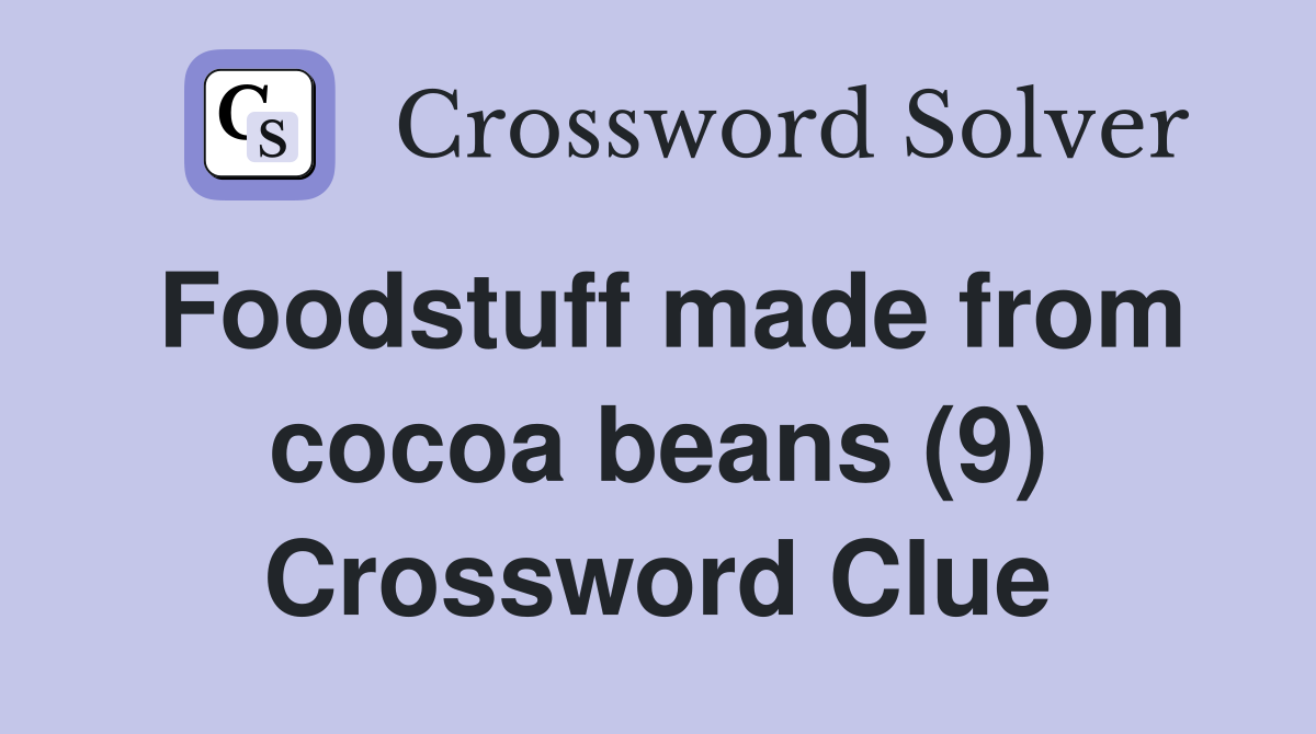 Foodstuff made from cocoa beans (9) Crossword Clue