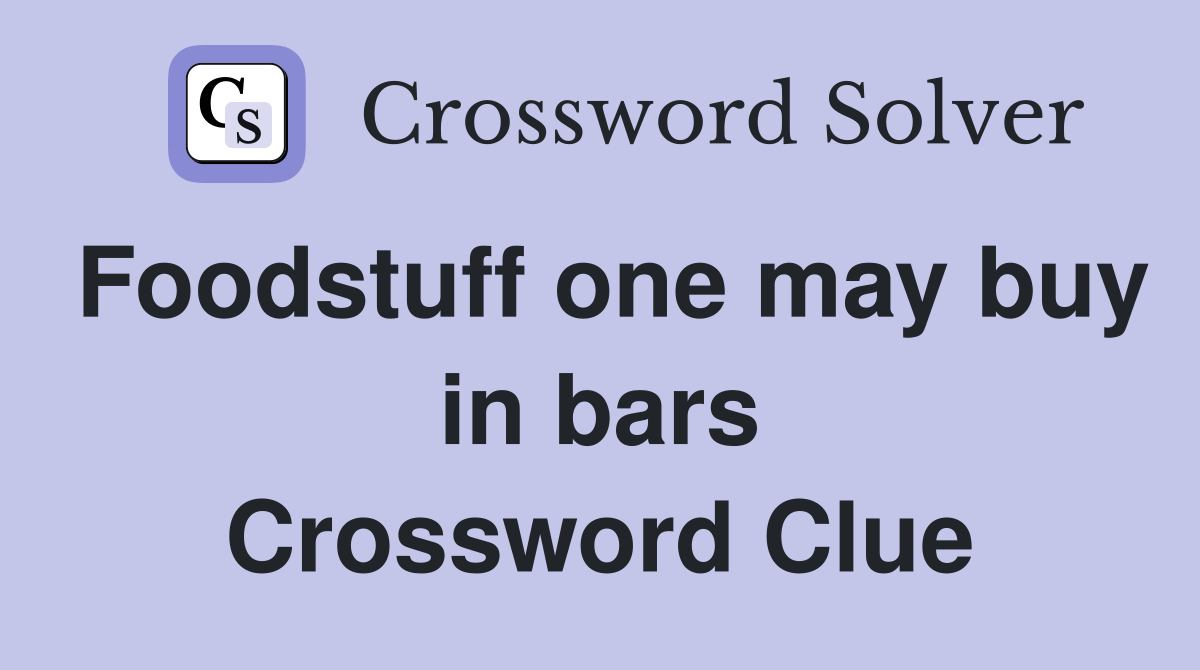 Foodstuff one may buy in bars Crossword Clue