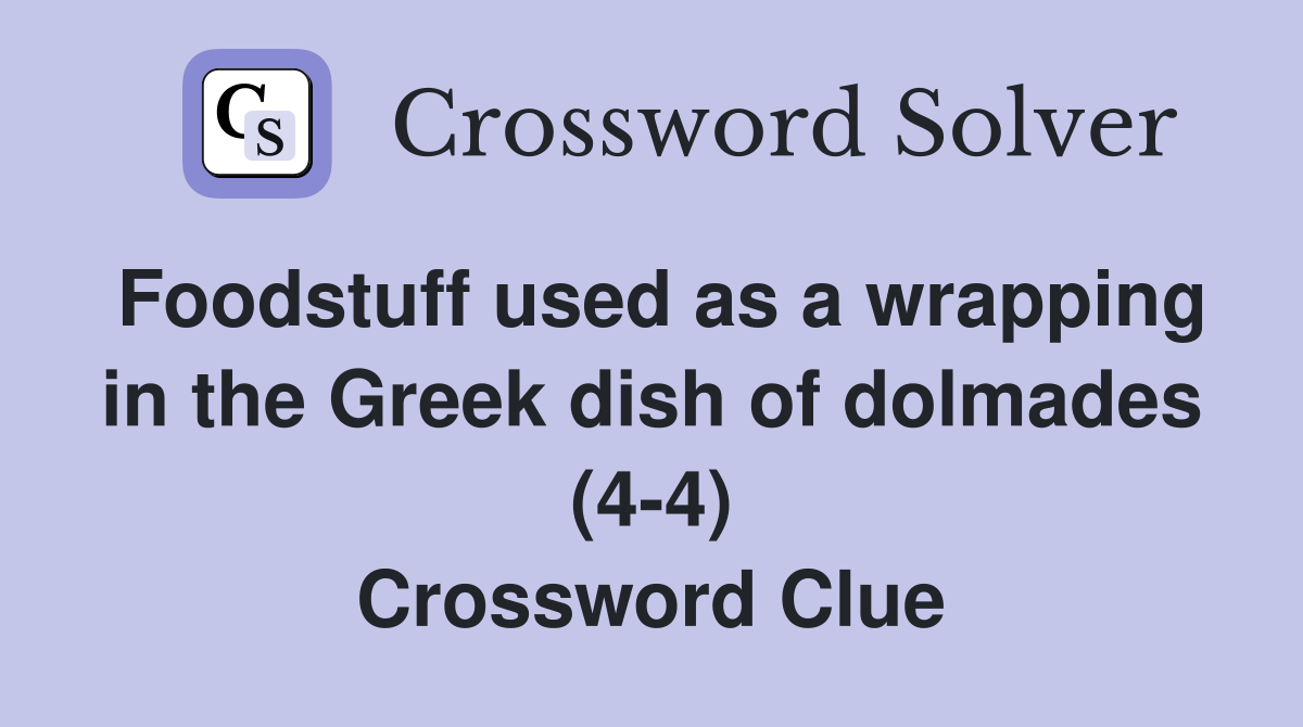 Foodstuff used as a wrapping in the Greek dish of dolmades (4-4) Crossword Clue