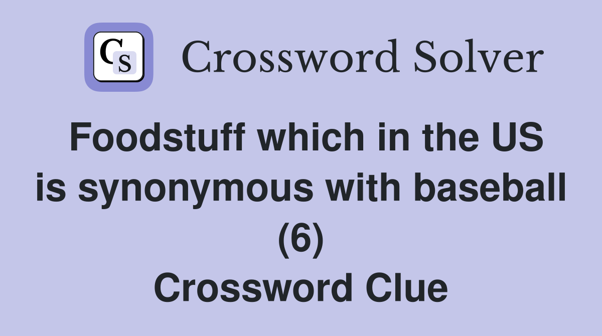 Foodstuff which in the US is synonymous with baseball (6) Crossword Clue