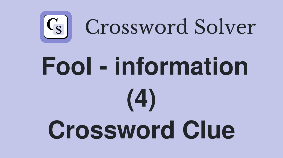 Fool - information (4) Crossword Clue