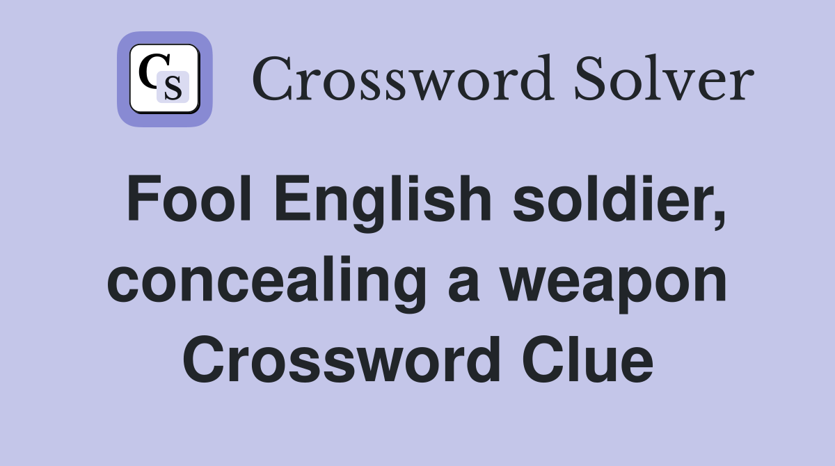 Fool English soldier, concealing a weapon Crossword Clue