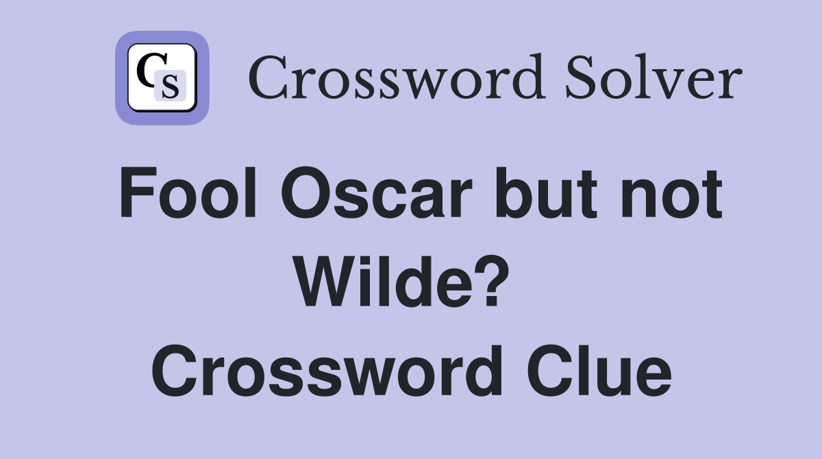 Fool Oscar but not Wilde?  Crossword Clue