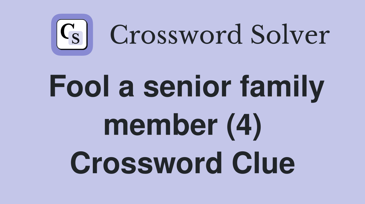 Fool a senior family member (4) Crossword Clue