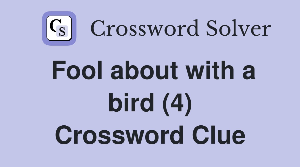 Fool about with a bird (4) Crossword Clue