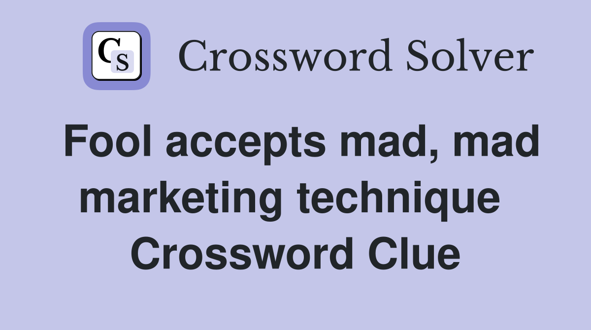 Fool accepts mad, mad marketing technique  Crossword Clue