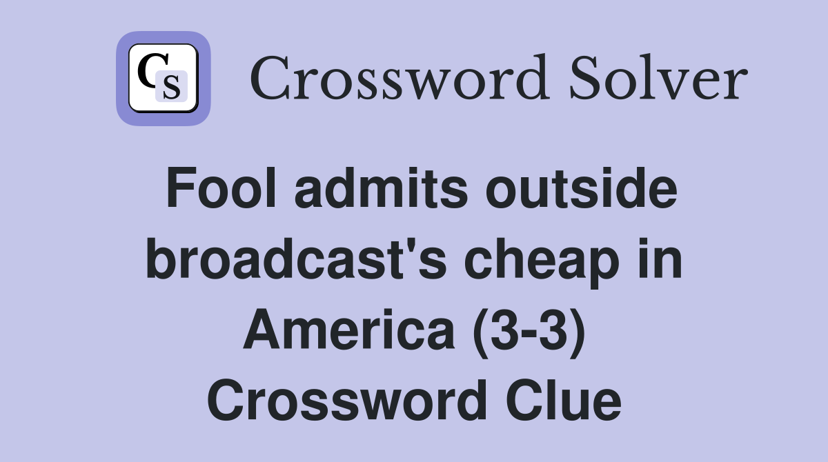 Fool admits outside broadcast's cheap in America (3-3) Crossword Clue