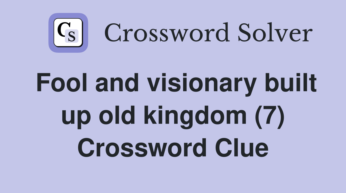Fool and visionary built up old kingdom (7) Crossword Clue