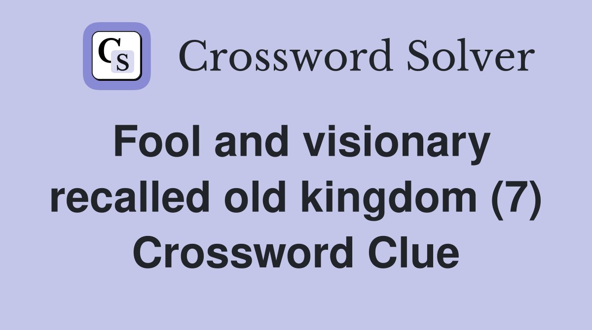 Fool and visionary recalled old kingdom (7) Crossword Clue