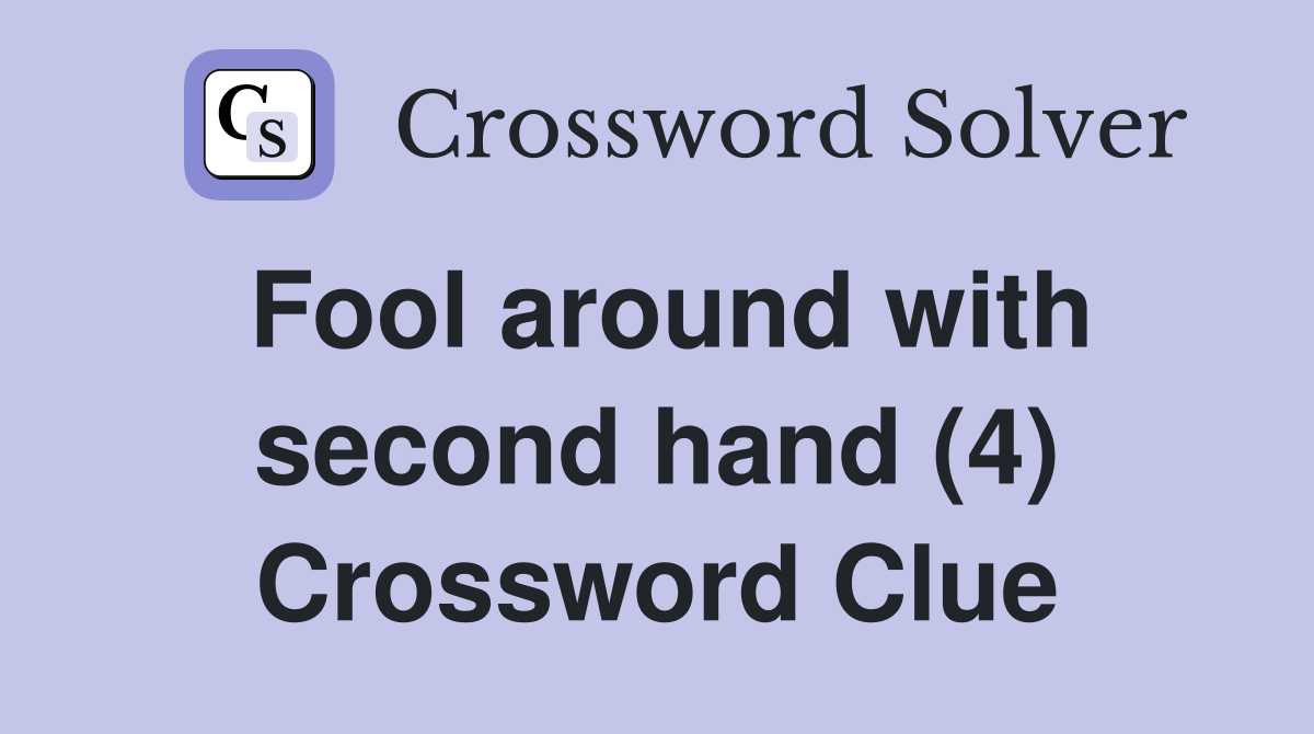Fool around with second hand (4) Crossword Clue